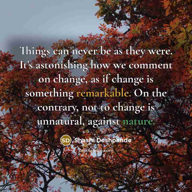 “Things can never be as they were. It's astonishing how…” quote by Shashi Deshpande