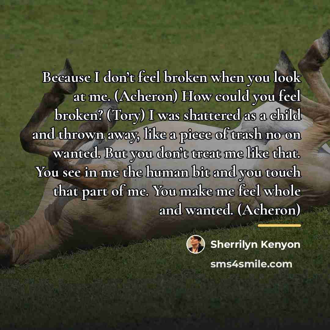 “Because I don’t feel broken when you look at me.…” quote by Sherrilyn Kenyon