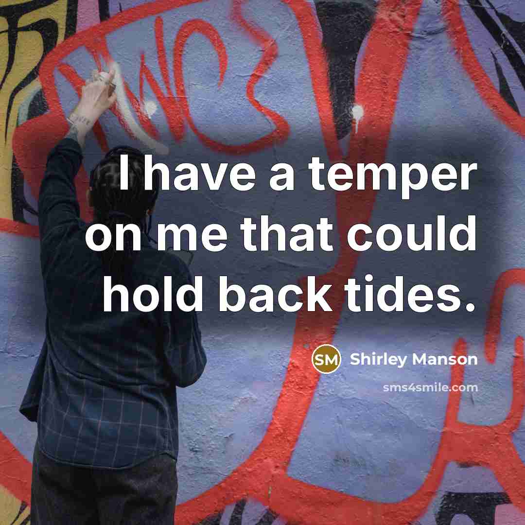 “I have a temper on me that could hold back tides.” quote by Shirley Manson