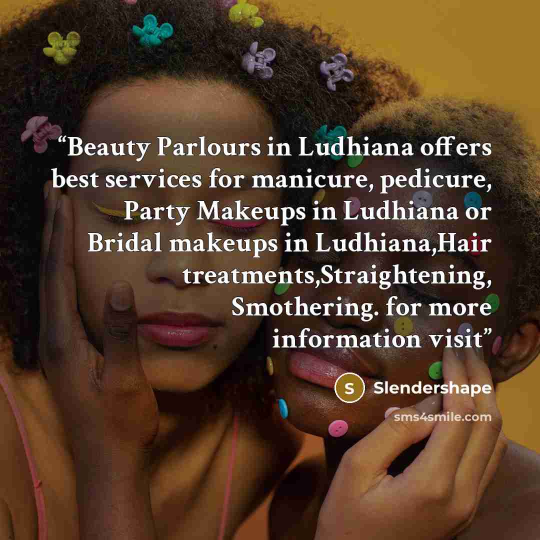 “Beauty Parlours in Ludhiana offers best services for manicure, pedicure, Party Makeups in Ludhiana or Bridal makeups in Ludhiana,Hair treatments,Straightening, Smothering. for more information visit” quote by Slendershape