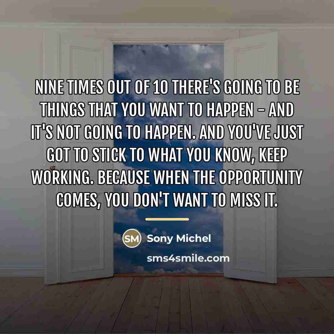 “Nine times out of 10 there's going to be things…” quote by Sony Michel