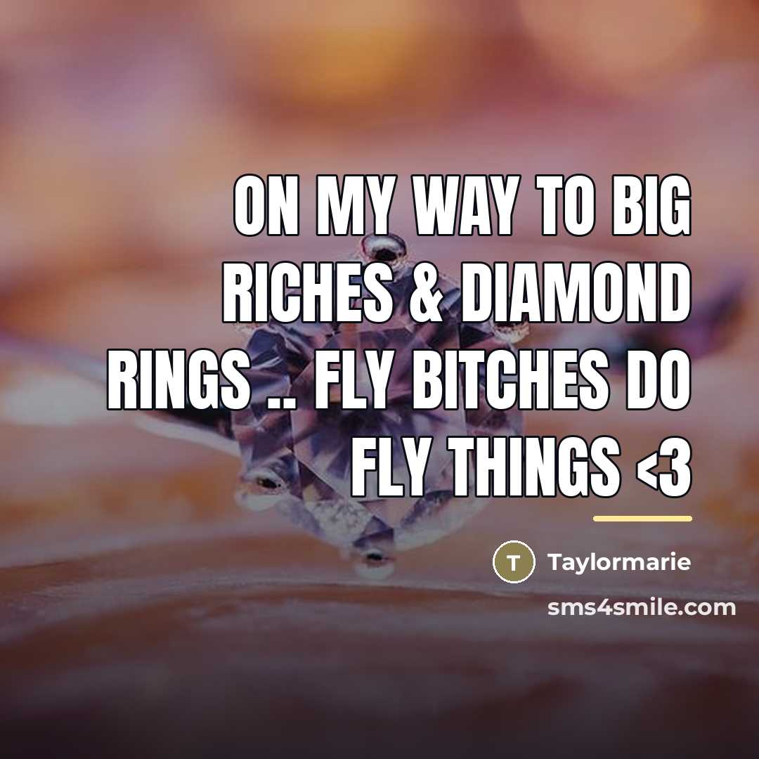 “On my way to big riches & diamond rings ..…” quote by Taylormarie