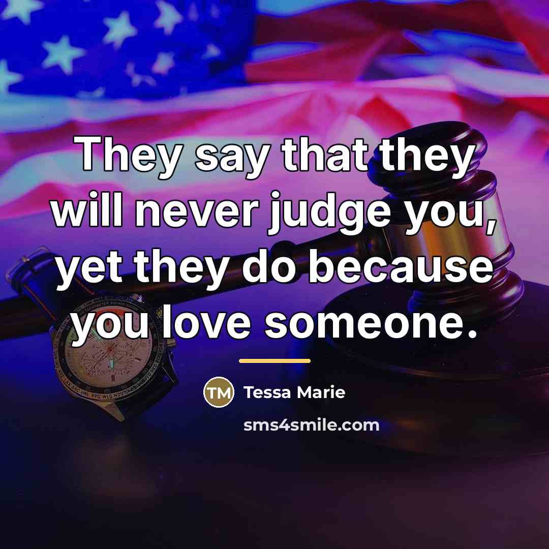 “They say that they will never judge you, yet they…” quote by Tessa Marie