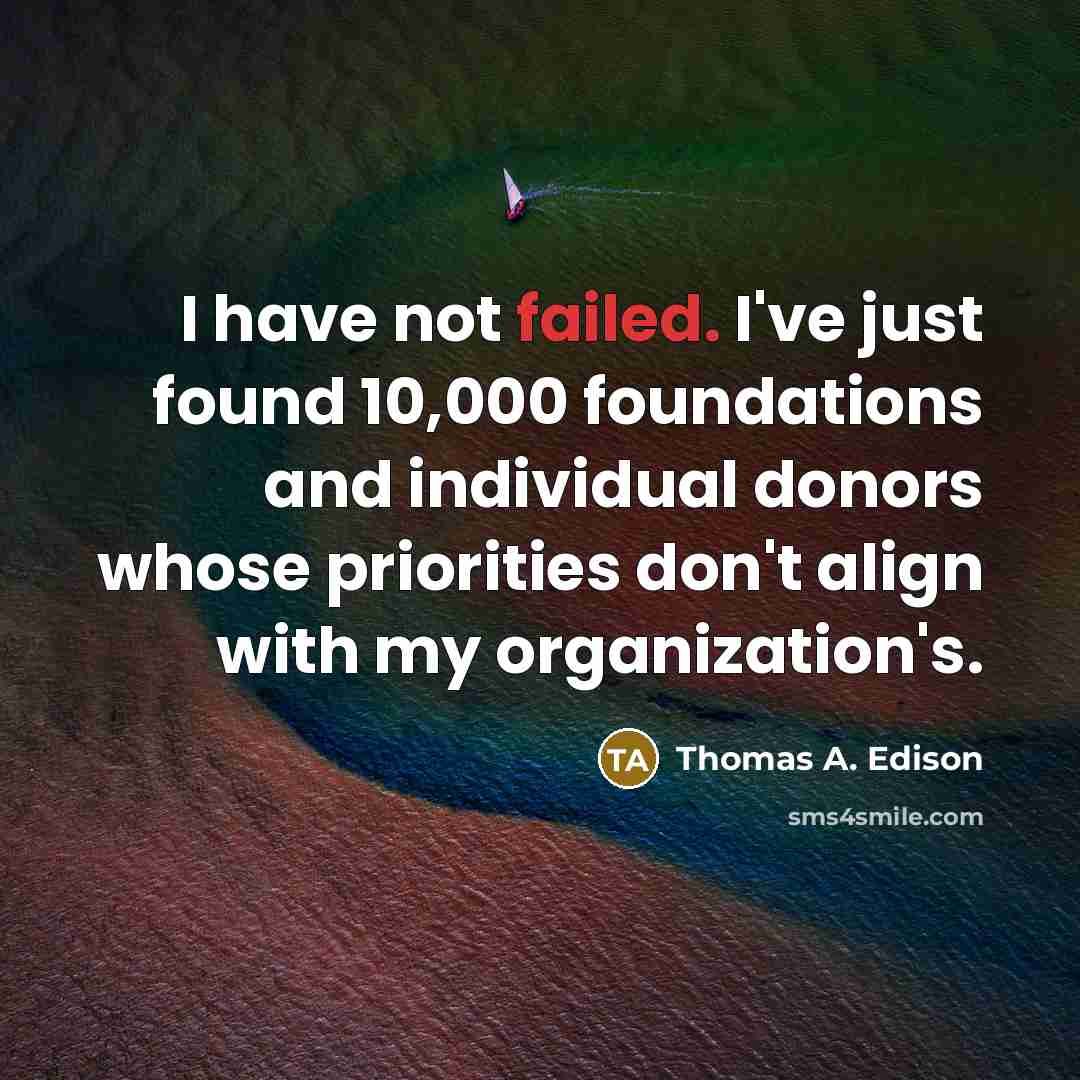 “I have not failed. I've just found 10,000 foundations and…” quote by Thomas A. Edison