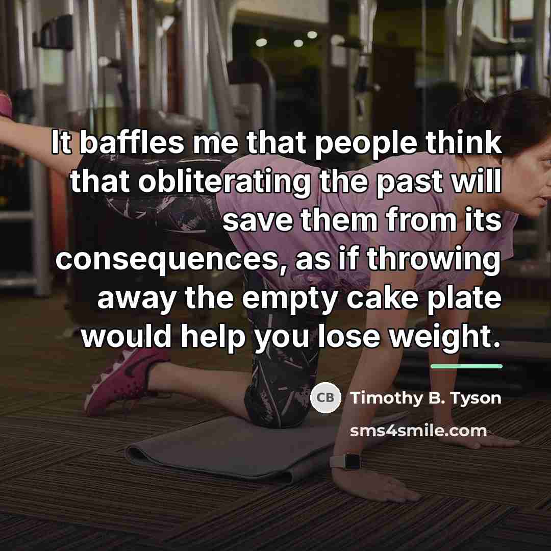 “It baffles me that people think that obliterating the past…” quote by Timothy B. Tyson