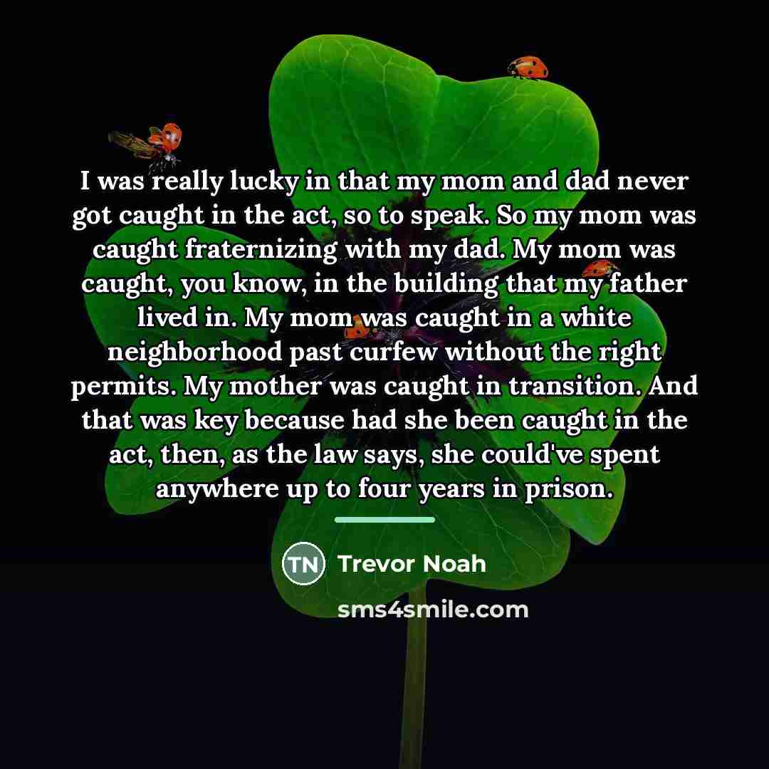 “I was really lucky in that my mom and dad…” quote by Trevor Noah
