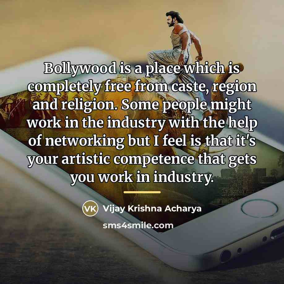 “Bollywood is a place which is completely free from caste,…” quote by Vijay Krishna Acharya