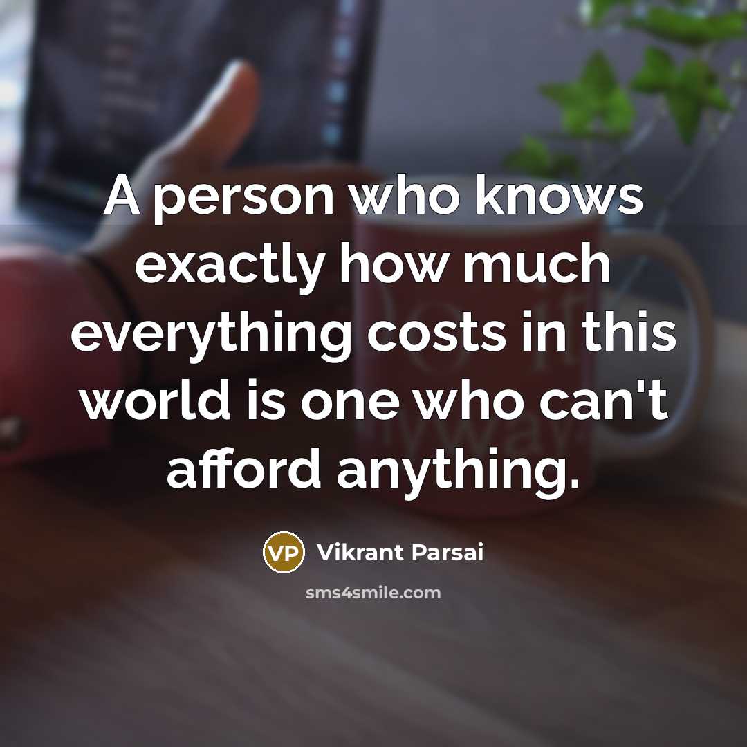 “A person who knows exactly how much everything costs in…” quote by Vikrant Parsai