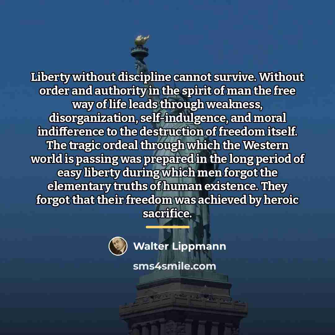 “Liberty without discipline cannot survive. Without order and authority in…” quote by Walter Lippmann