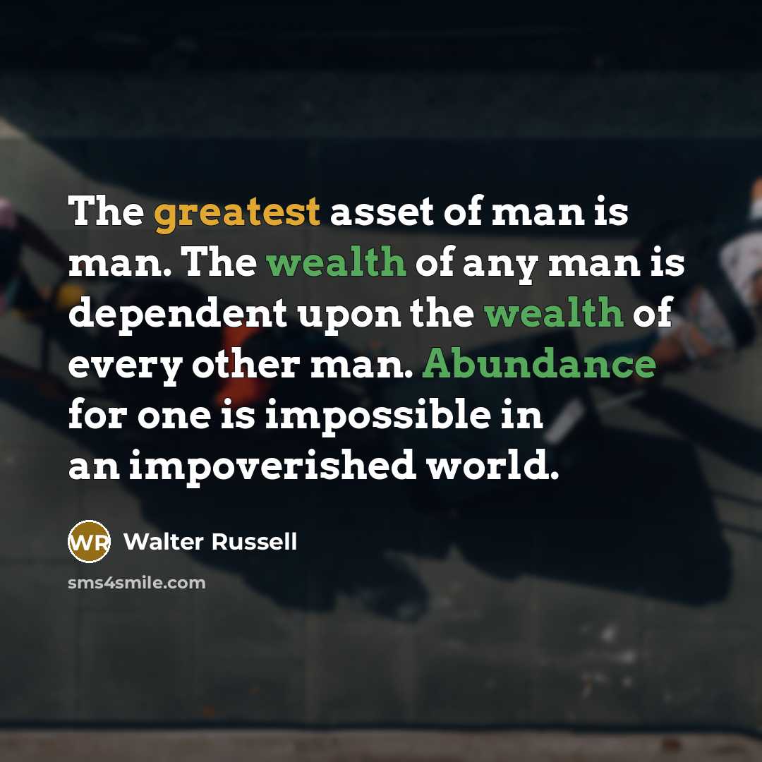 “The greatest asset of man is man. The wealth of…” quote by Walter Russell