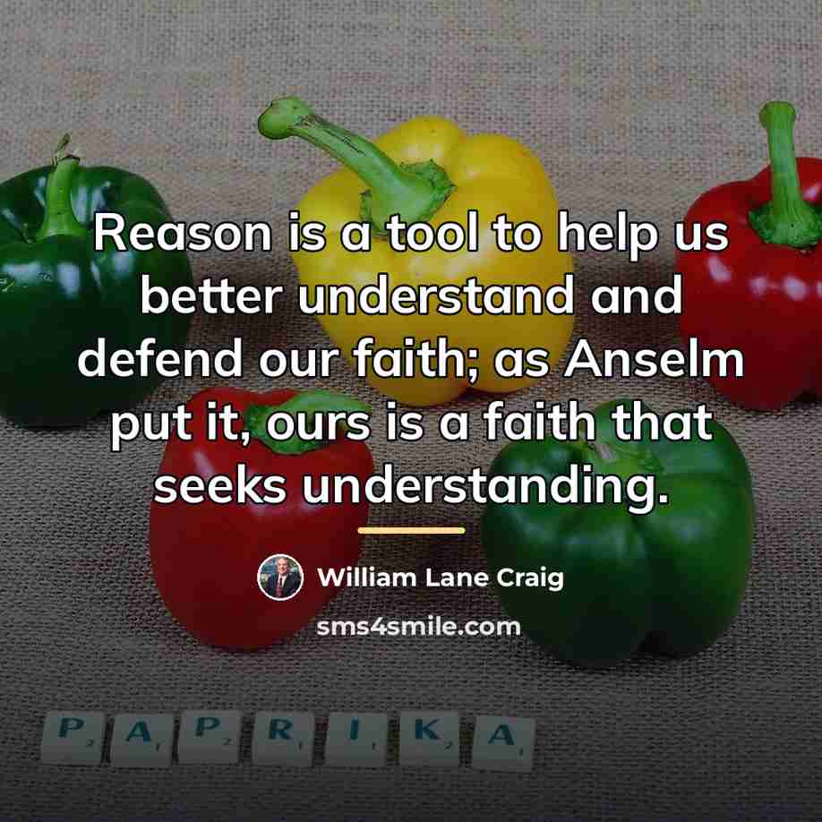 “Reason is a tool to help us better understand and…” quote by William Lane Craig