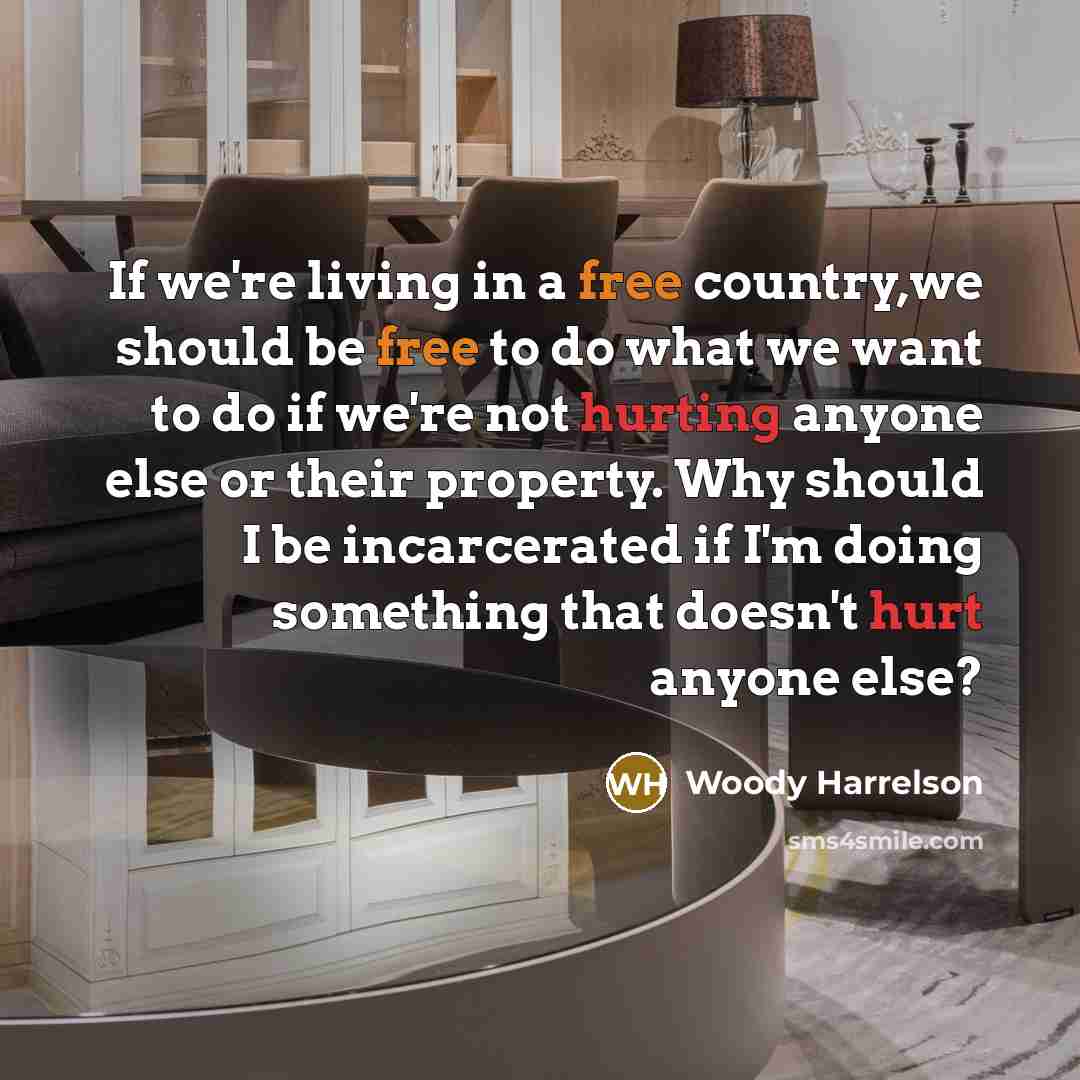 “If we're living in a free country,we should be free…” quote by Woody Harrelson