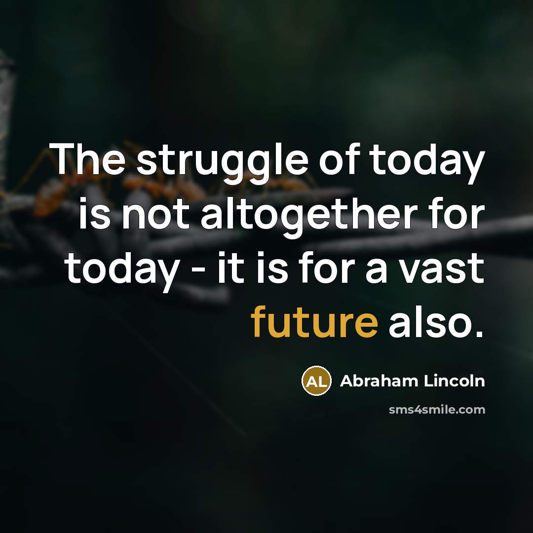 “The struggle of today is not altogether for today -…” quote by Abraham Lincoln