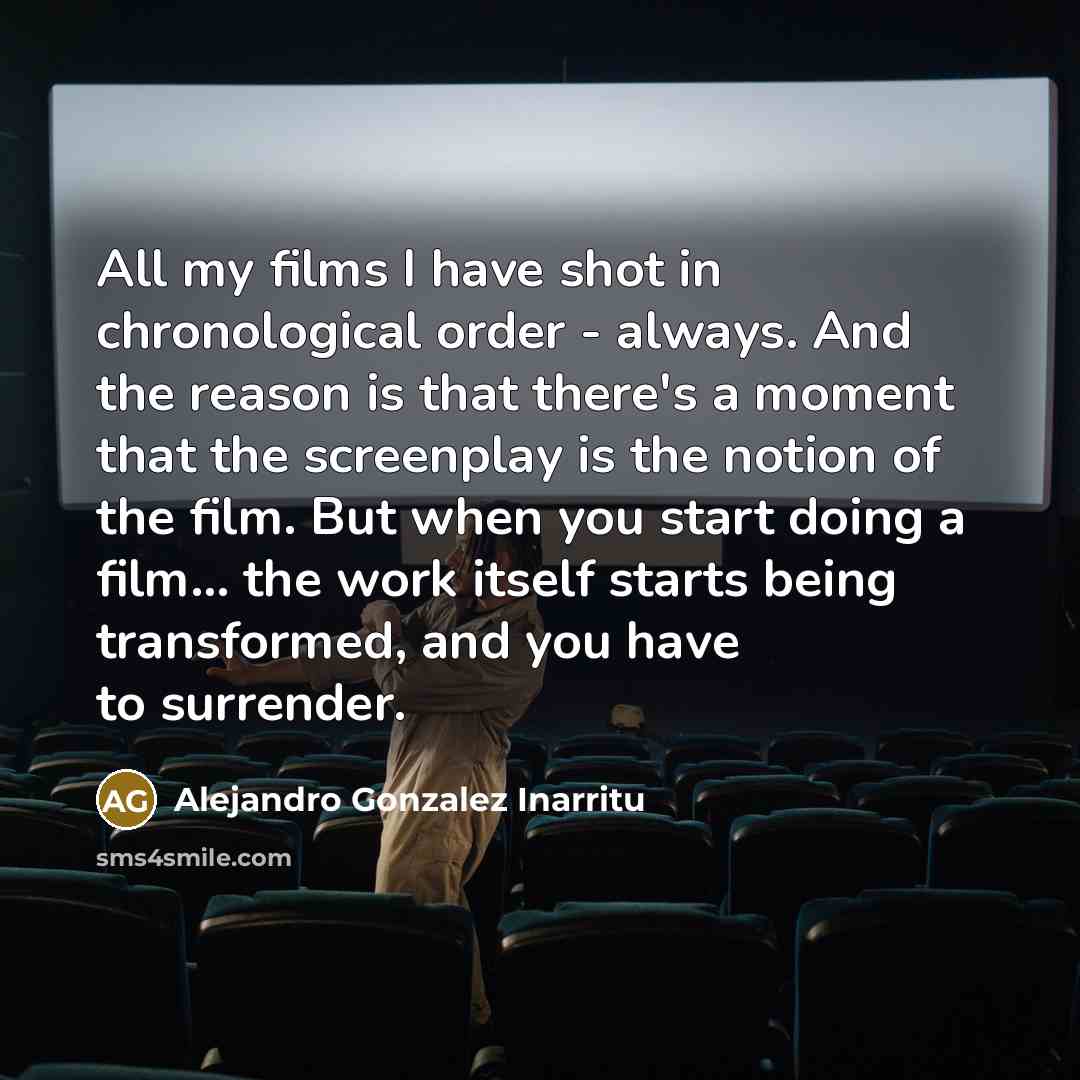 “All my films I have shot in chronological order -…” quote by Alejandro Gonzalez Inarritu