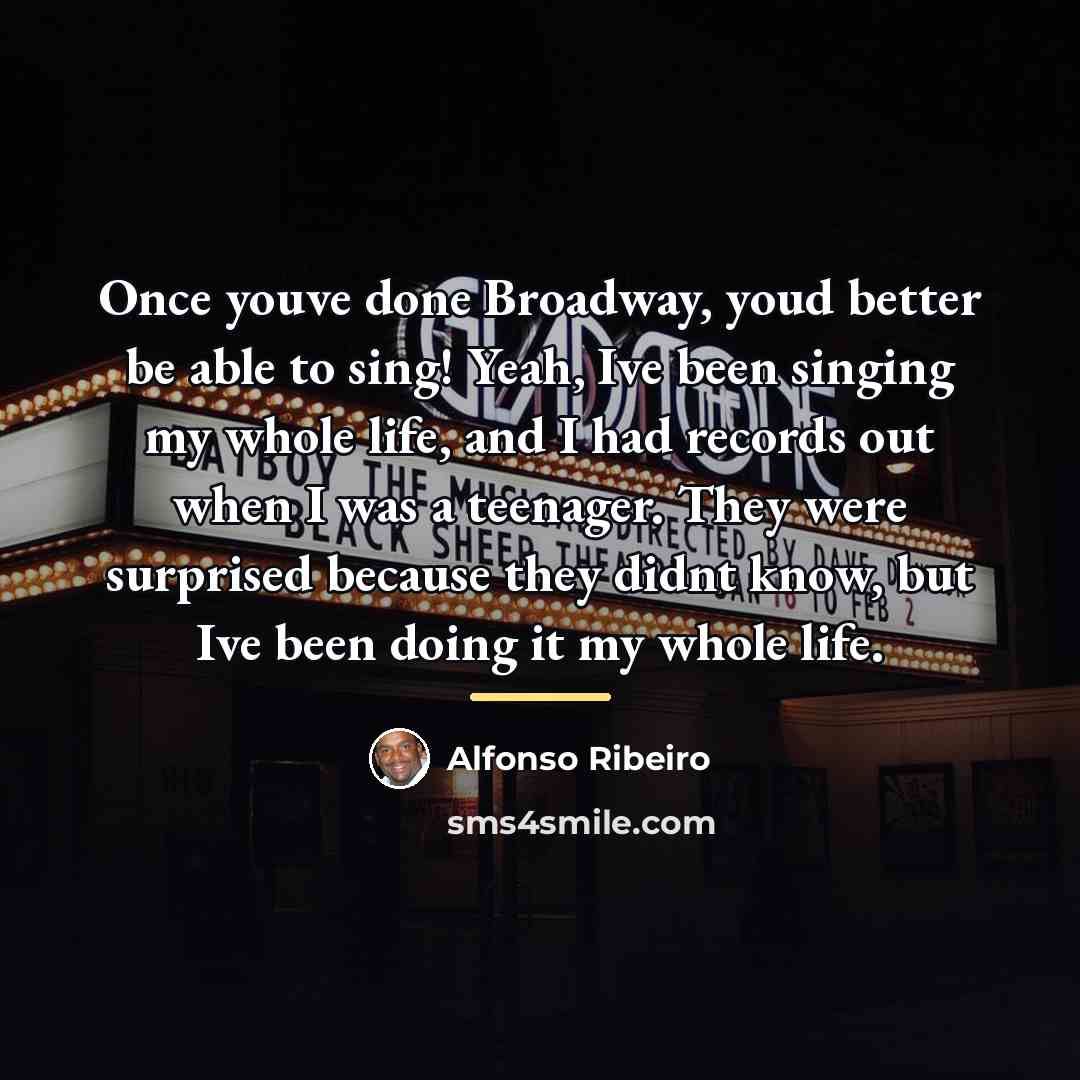 “Once youve done Broadway, youd better be able to sing!…” quote by Alfonso Ribeiro