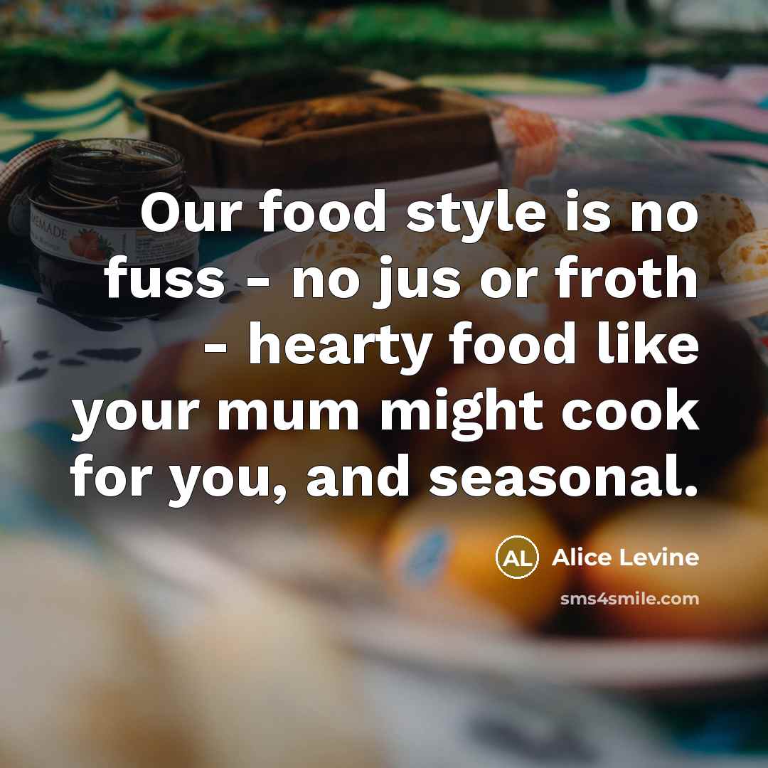 “Our food style is no fuss - no jus or…” quote by Alice Levine