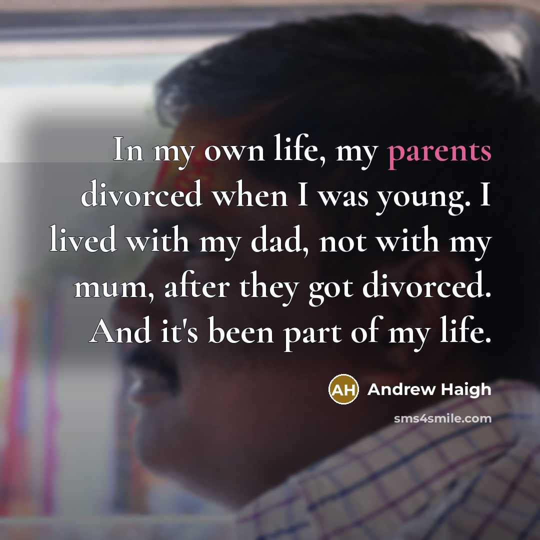 “In my own life, my parents divorced when I was…” quote by Andrew Haigh