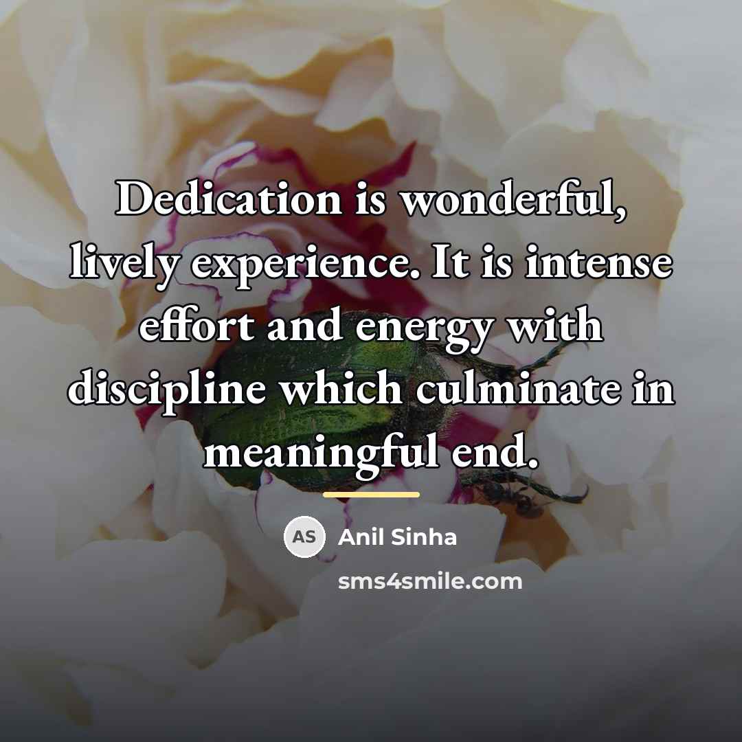 “Dedication is wonderful, lively experience. It is intense effort and…” quote by Anil Sinha