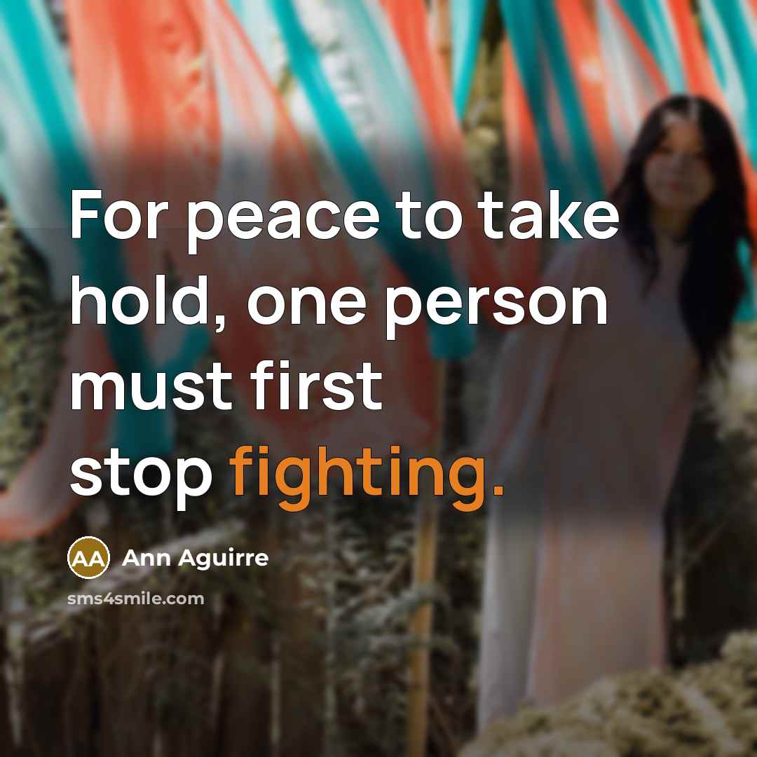 “For peace to take hold, one person must first stop…” quote by Ann Aguirre