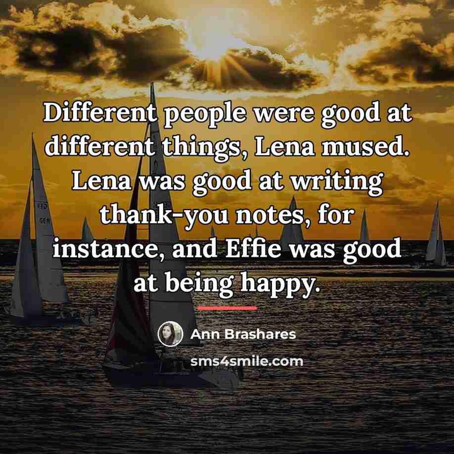 “Different people were good at different things, Lena mused. Lena…” quote by Ann Brashares