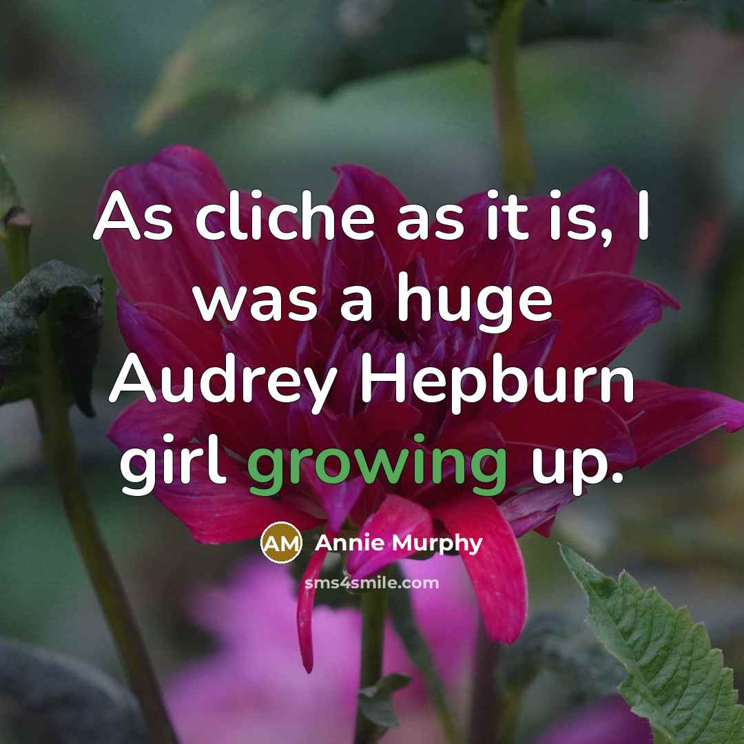 “As cliche as it is, I was a huge Audrey…” quote by Annie Murphy