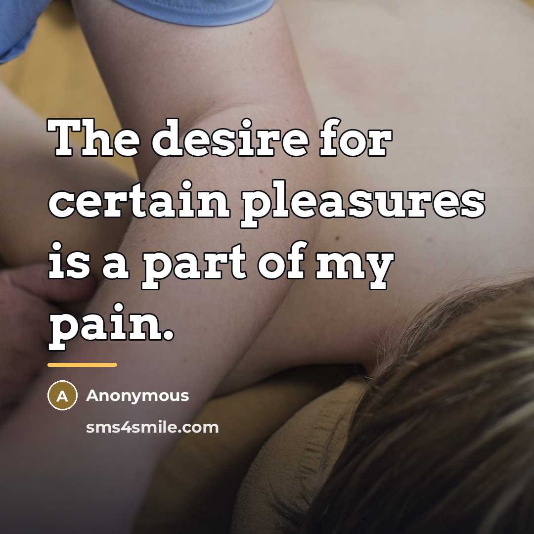 “The desire for certain pleasures is a part of my…” quote by Anonymous