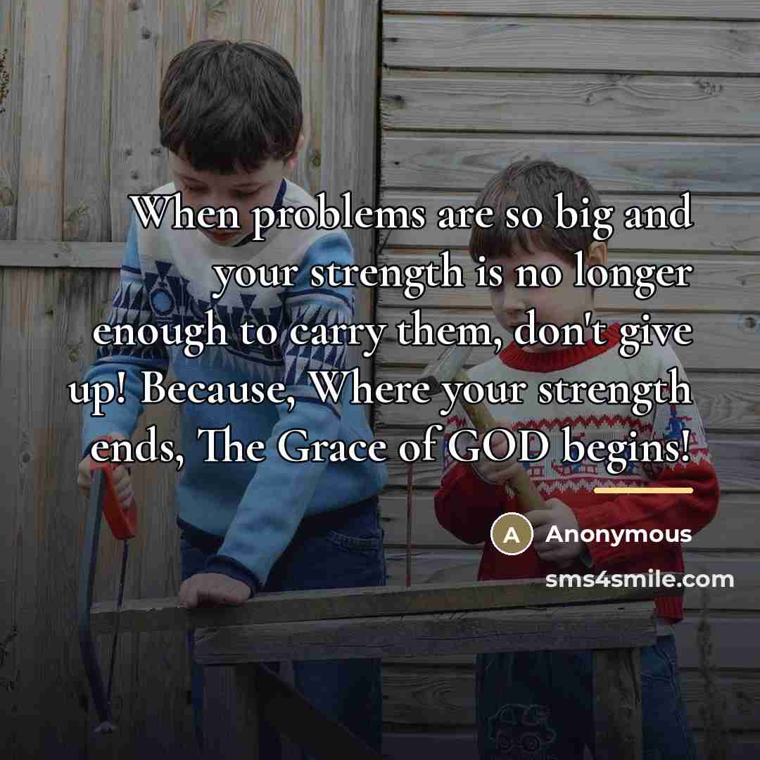 “When problems are so big and your strength is no…” quote by Anonymous