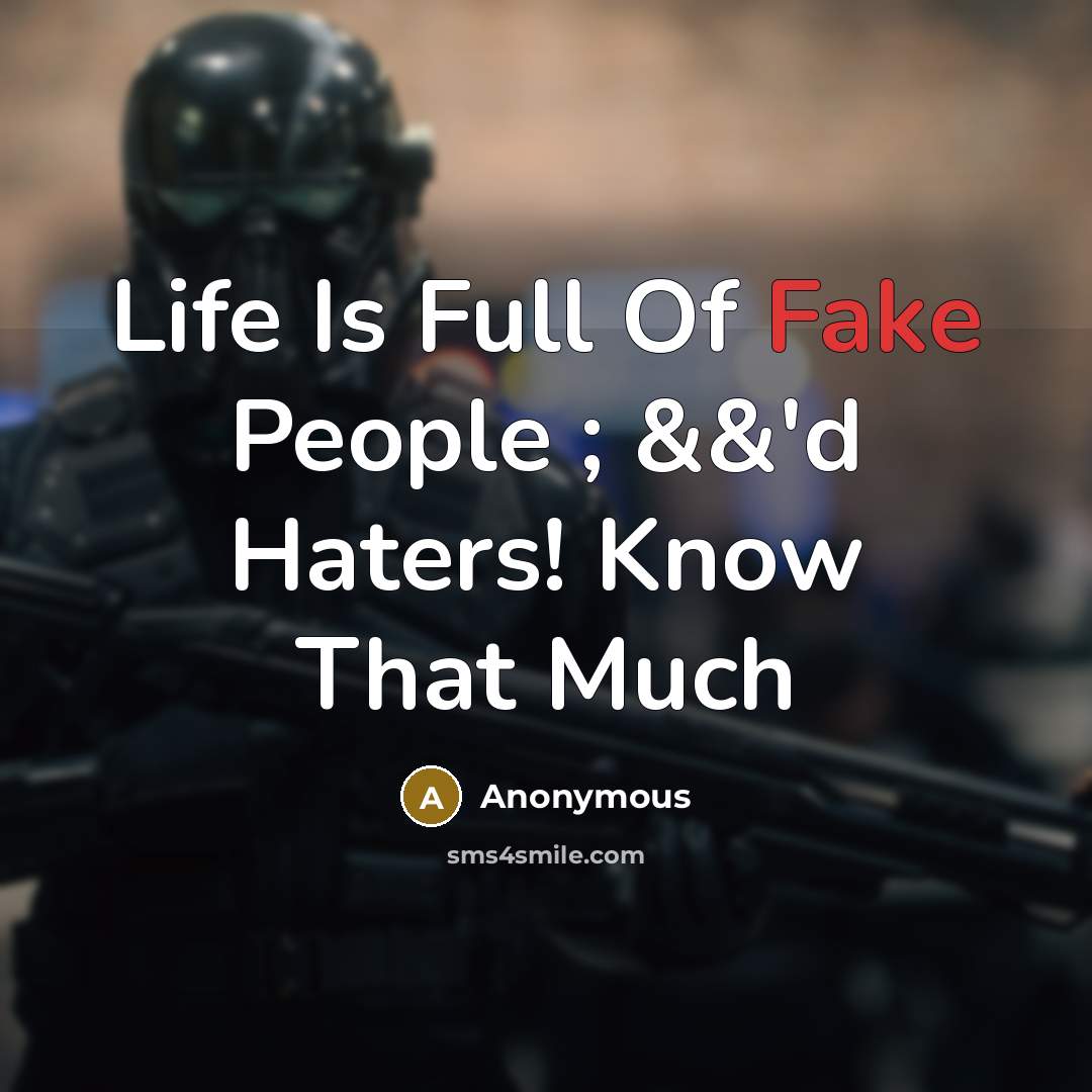 “Life Is Full Of Fake People ; &&'d Haters! Know…” quote by Anonymous