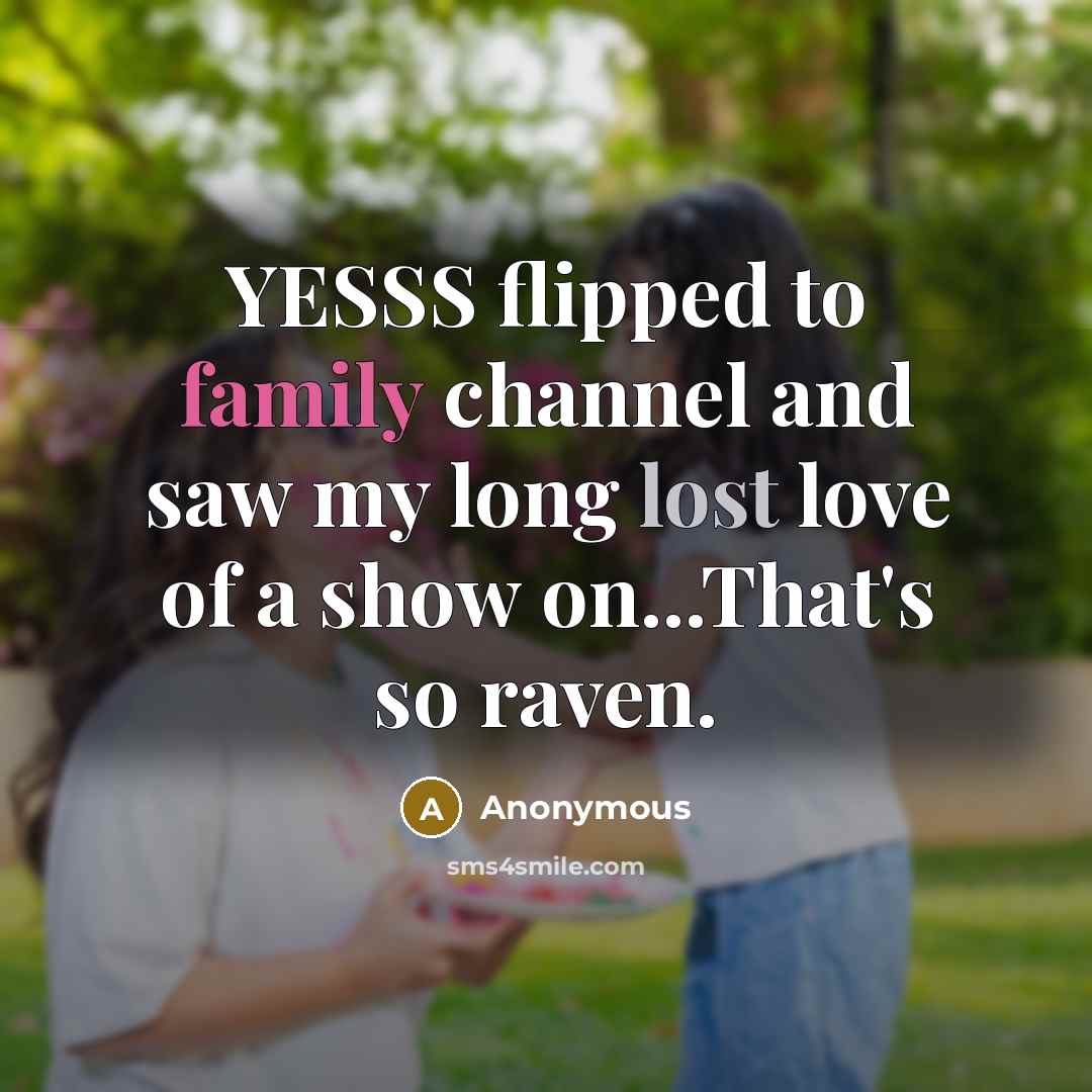 “YESSS flipped to family channel and saw my long lost…” quote by Anonymous