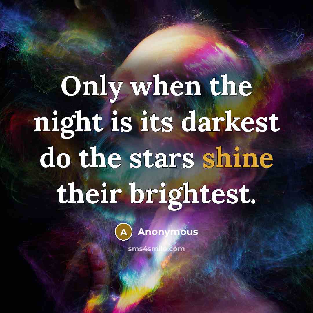 “Only when the night is its darkest do the stars…” quote by Anonymous