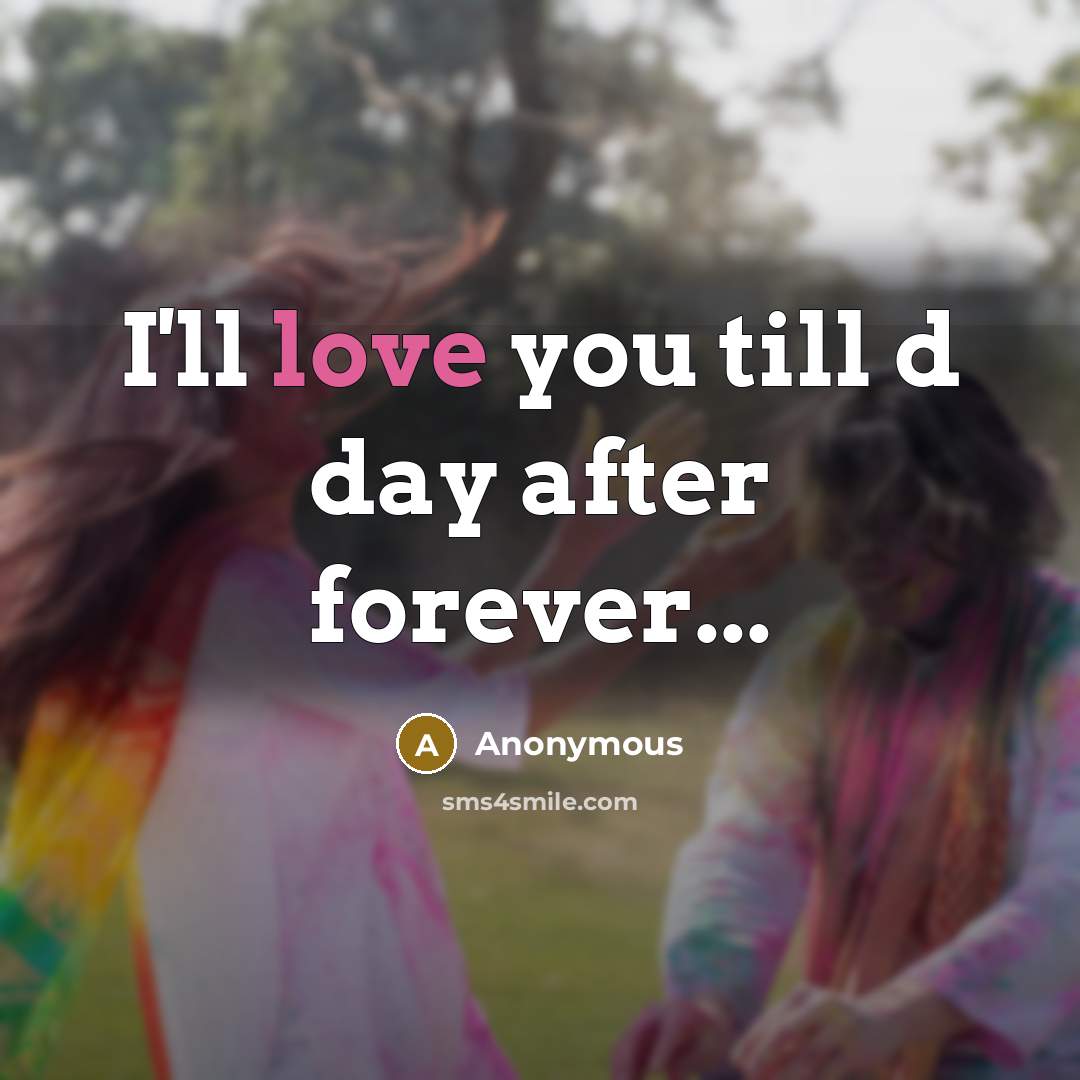 “I'll love you till d day after forever...…” quote by Anonymous