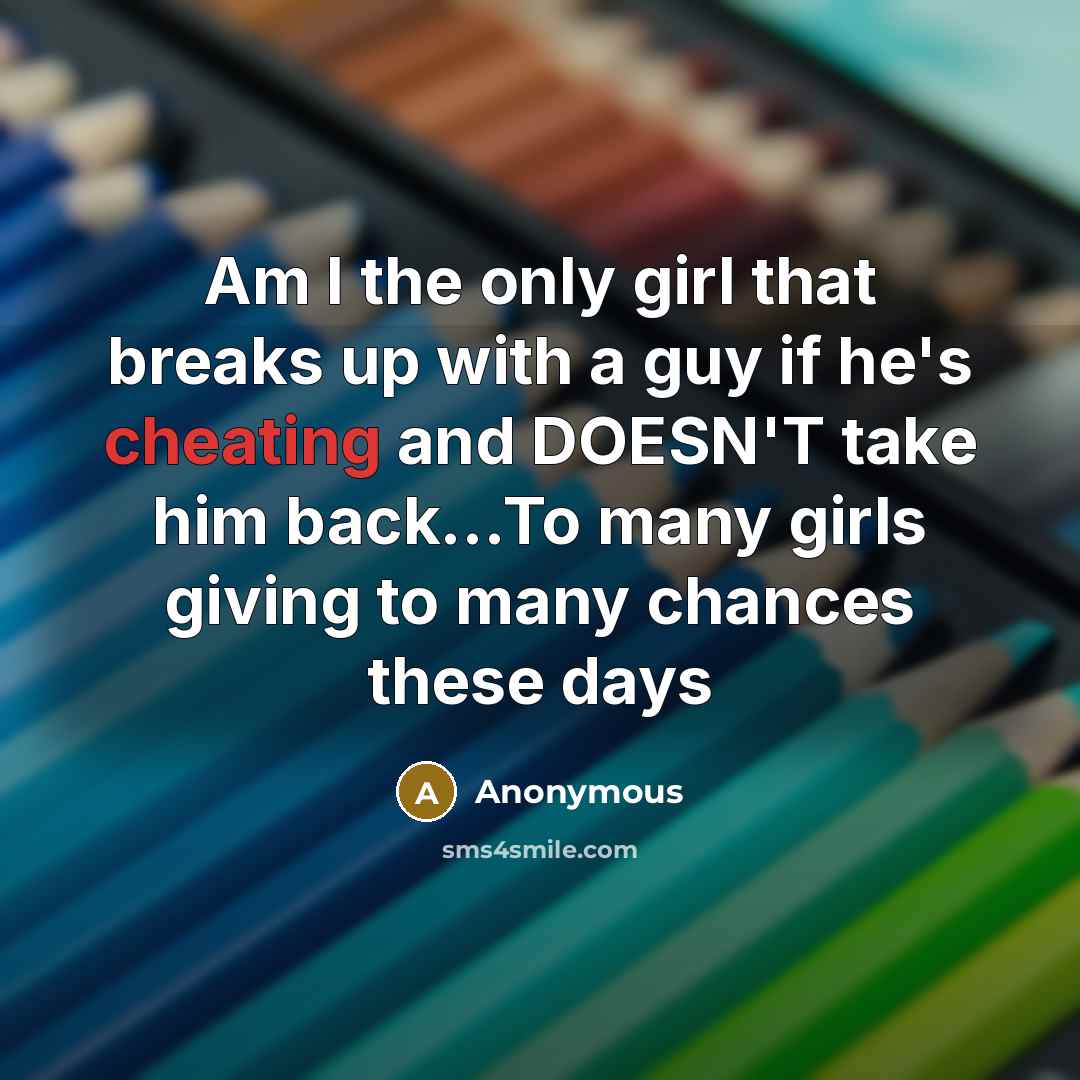 “Am I the only girl that breaks up with a…” quote by Anonymous