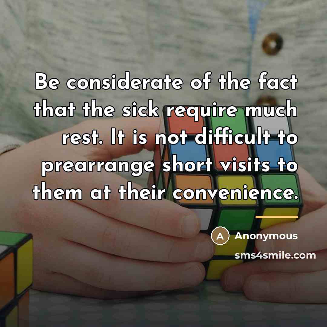 “Be considerate of the fact that the sick require much…” quote by Anonymous