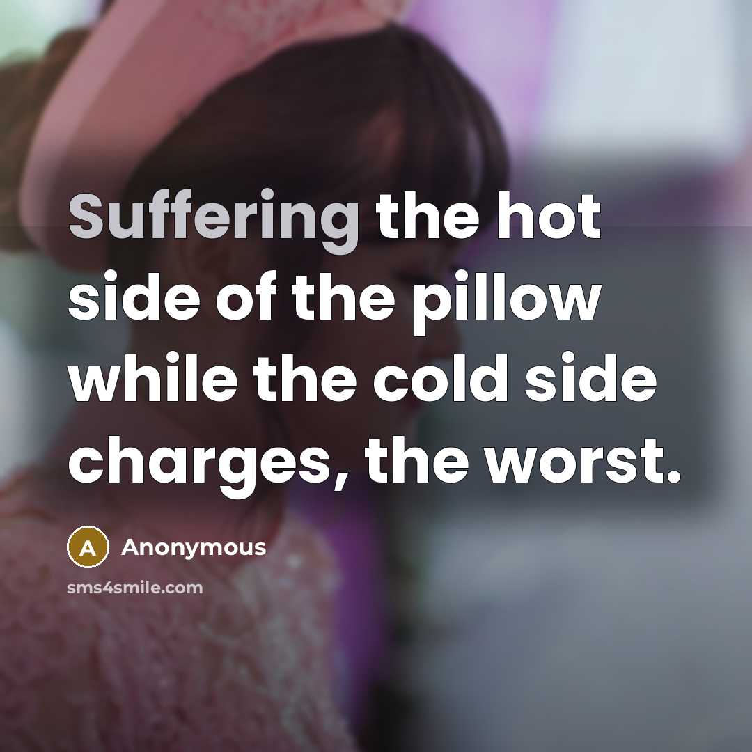 “Suffering the hot side of the pillow while the cold…” quote by Anonymous