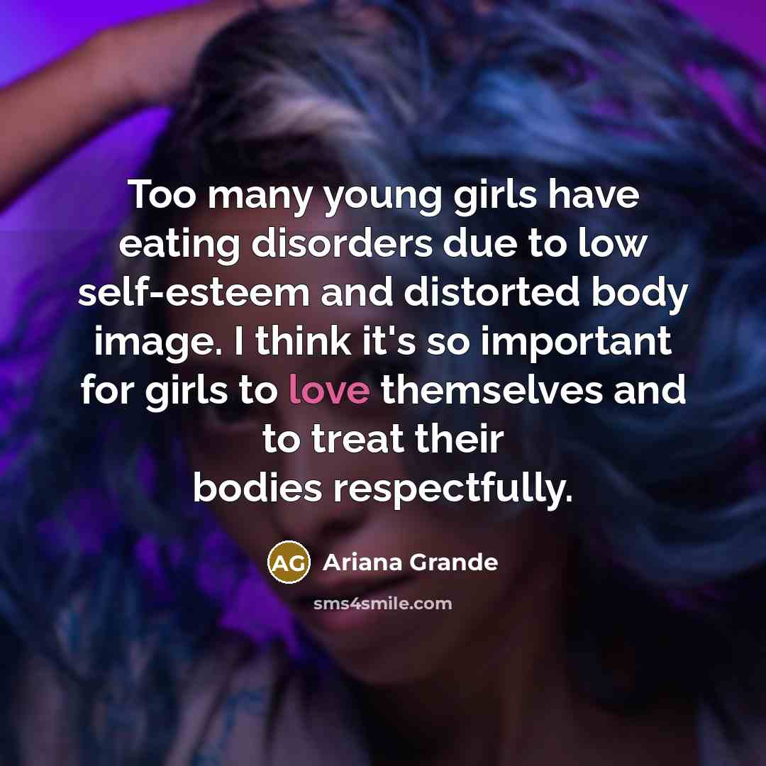 “Too many young girls have eating disorders due to low…” quote by Ariana Grande