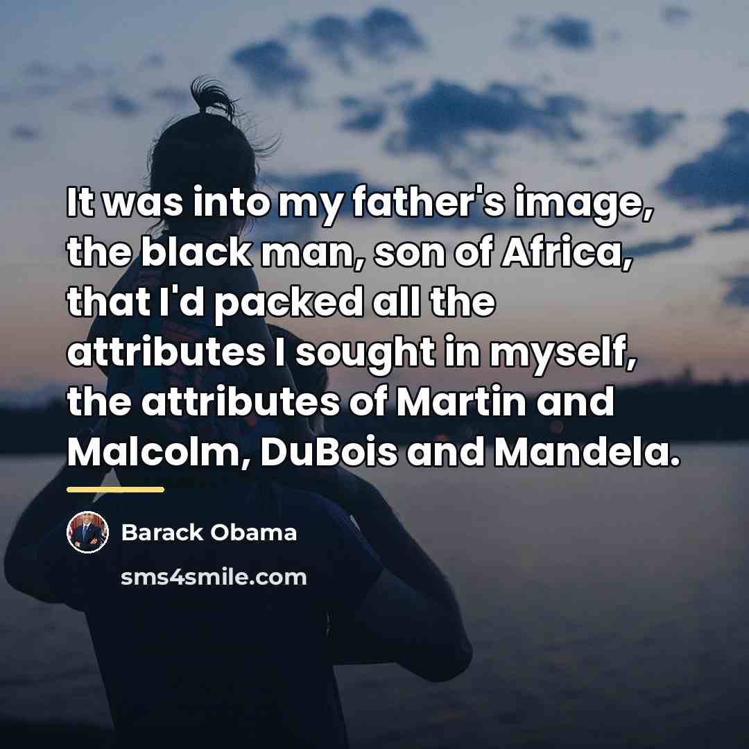 “It was into my father's image, the black man, son…” quote by Barack Obama