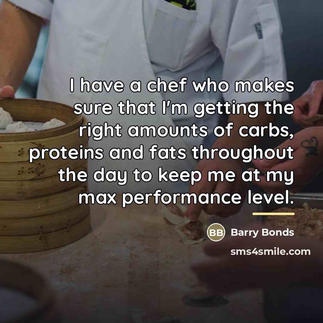 “I have a chef who makes sure that I'm getting…” quote by Barry Bonds