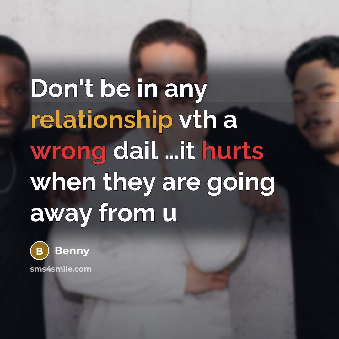 “Don't be in any relationship vth a wrong dail …it hurts when they are going away from u” quote by Benny