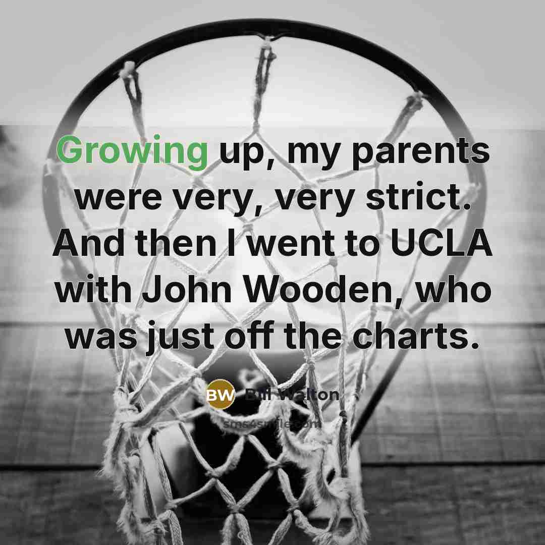 “Growing up, my parents were very, very strict. And then…” quote by Bill Walton