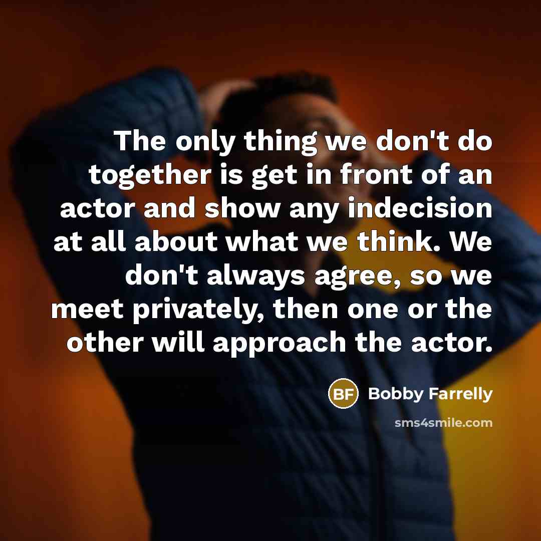 “The only thing we don't do together is get in…” quote by Bobby Farrelly