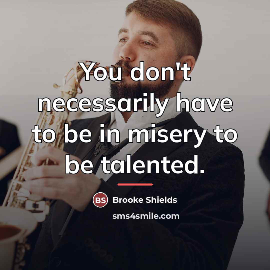 “You don't necessarily have to be in misery to be…” quote by Brooke Shields