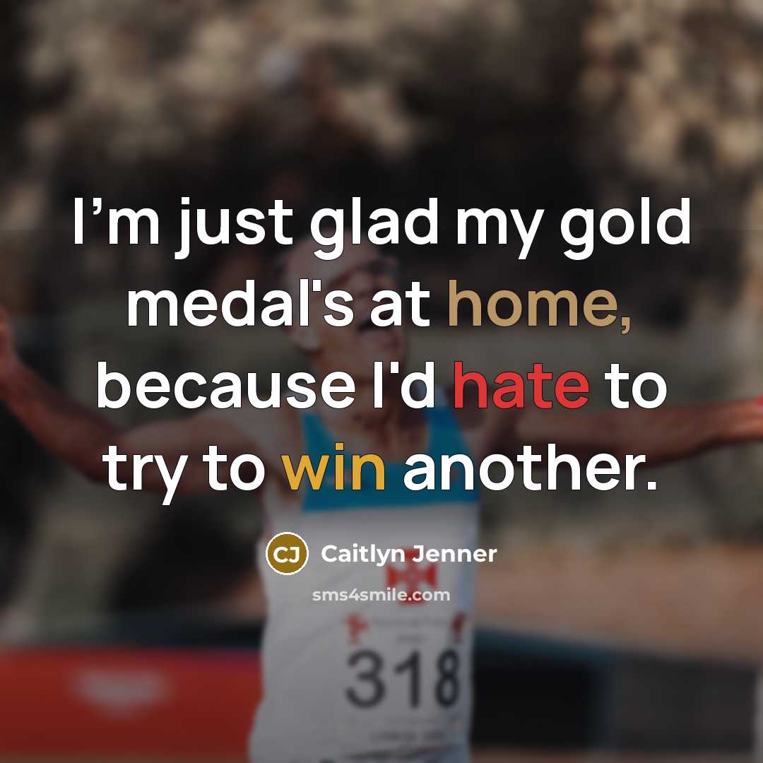 “I'm just glad my gold medal's at home, because I'd…” quote by Caitlyn Jenner