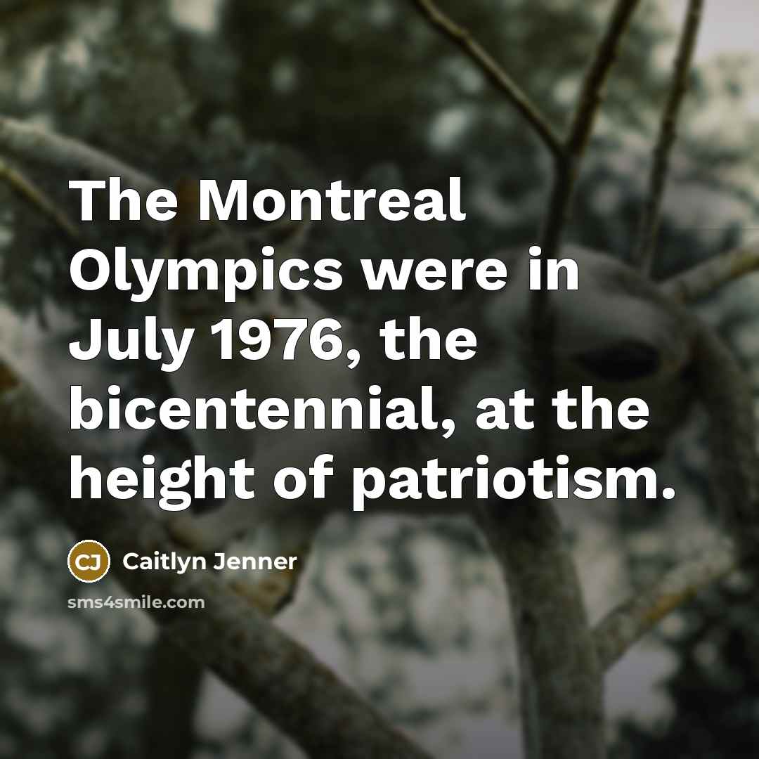 “The Montreal Olympics were in July 1976, the bicentennial, at…” quote by Caitlyn Jenner