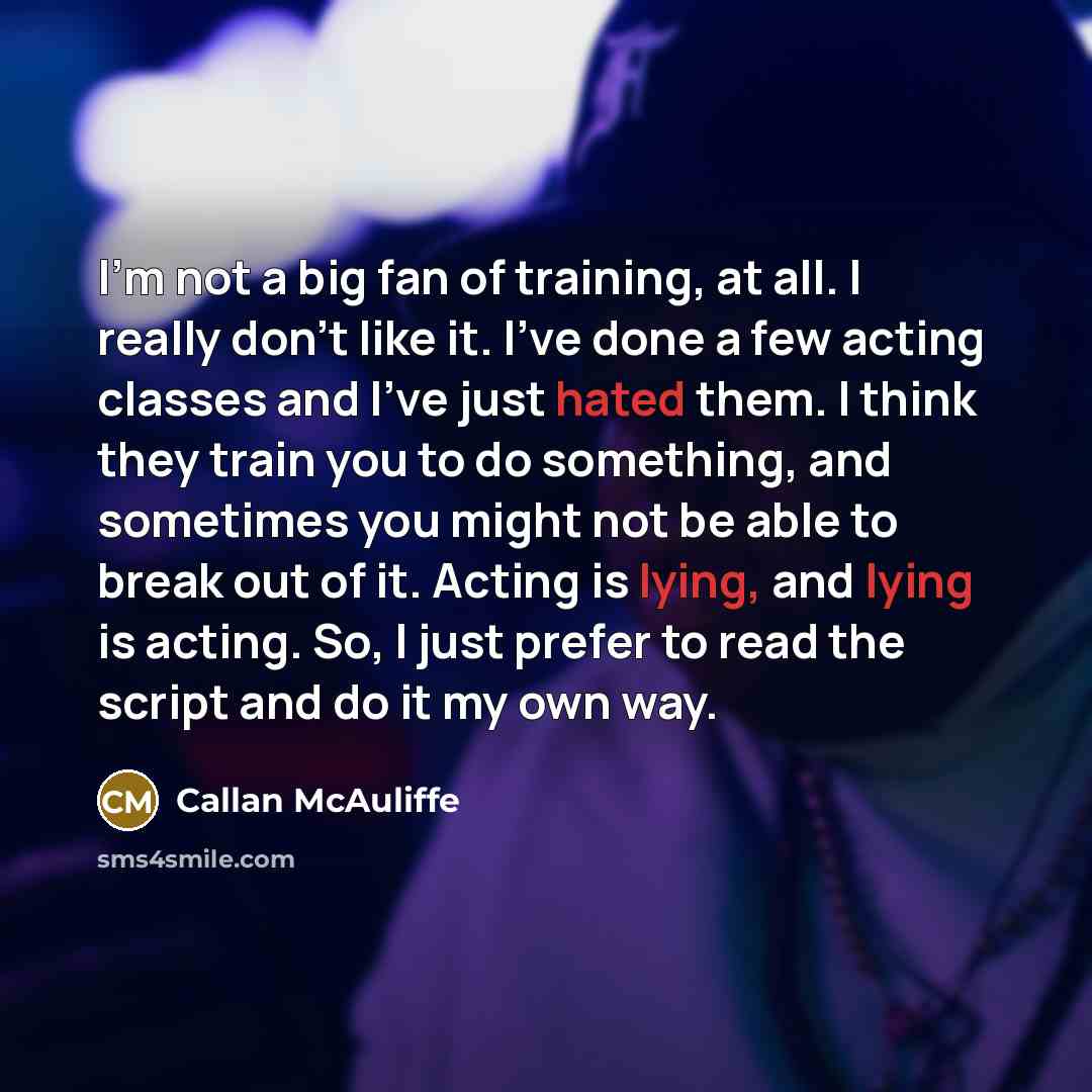“I'm not a big fan of training, at all. I…” quote by Callan McAuliffe