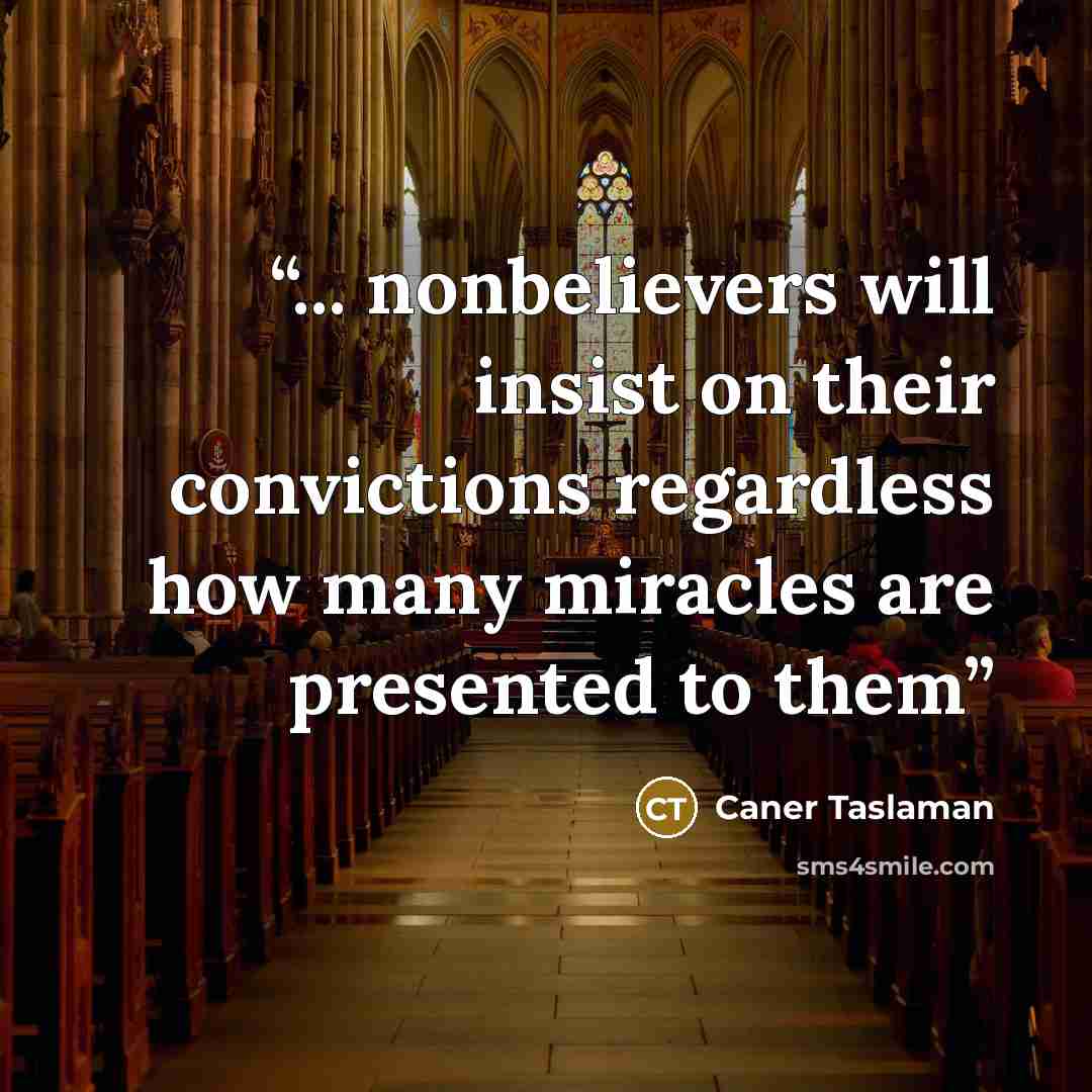 “... nonbelievers will insist on their convictions regardless how many miracles are presented to them” quote by Caner Taslaman