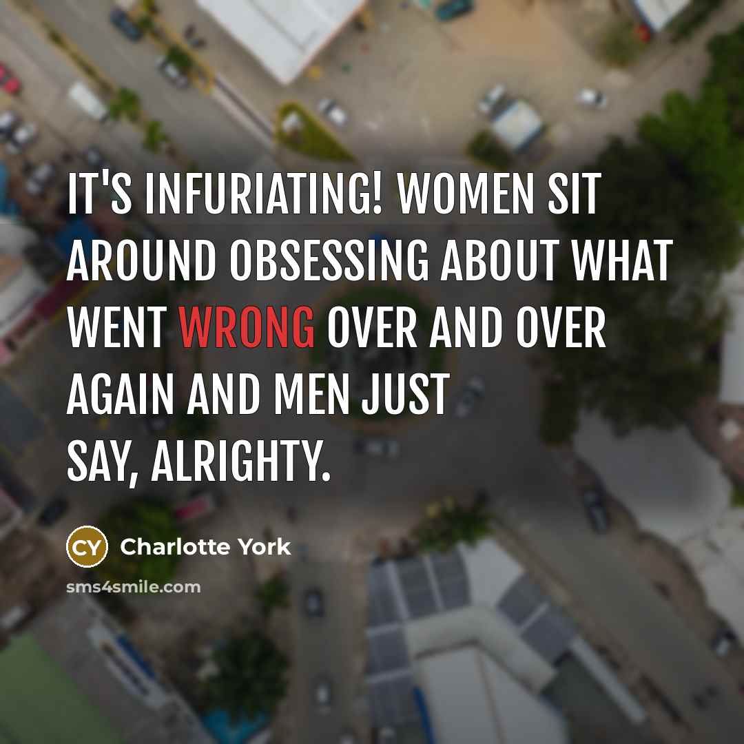 “It's infuriating! Women sit around obsessing about what went wrong…” quote by Charlotte York