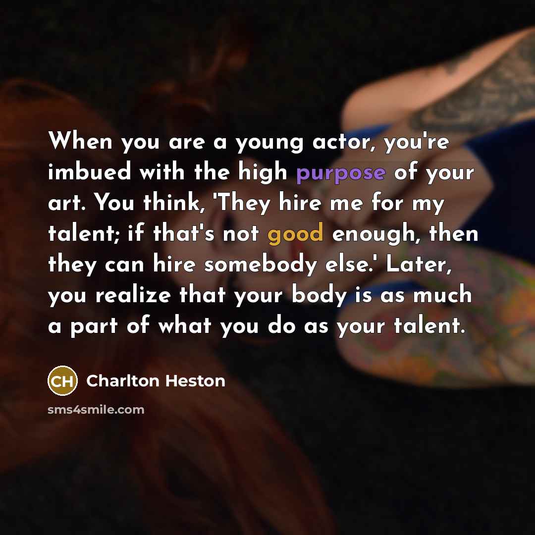 “When you are a young actor, you're imbued with the…” quote by Charlton Heston