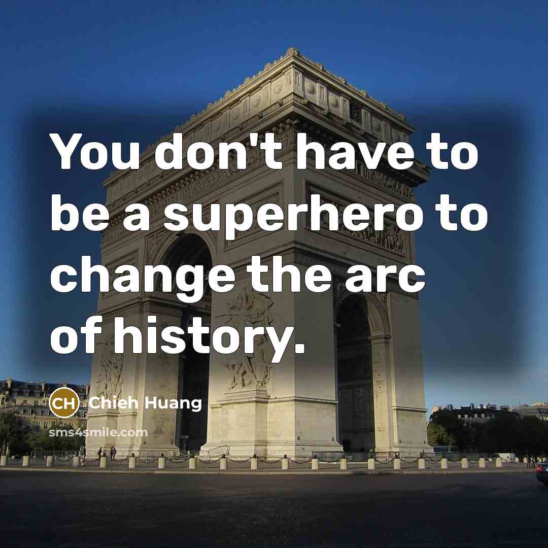“You don't have to be a superhero to change the…” quote by Chieh Huang