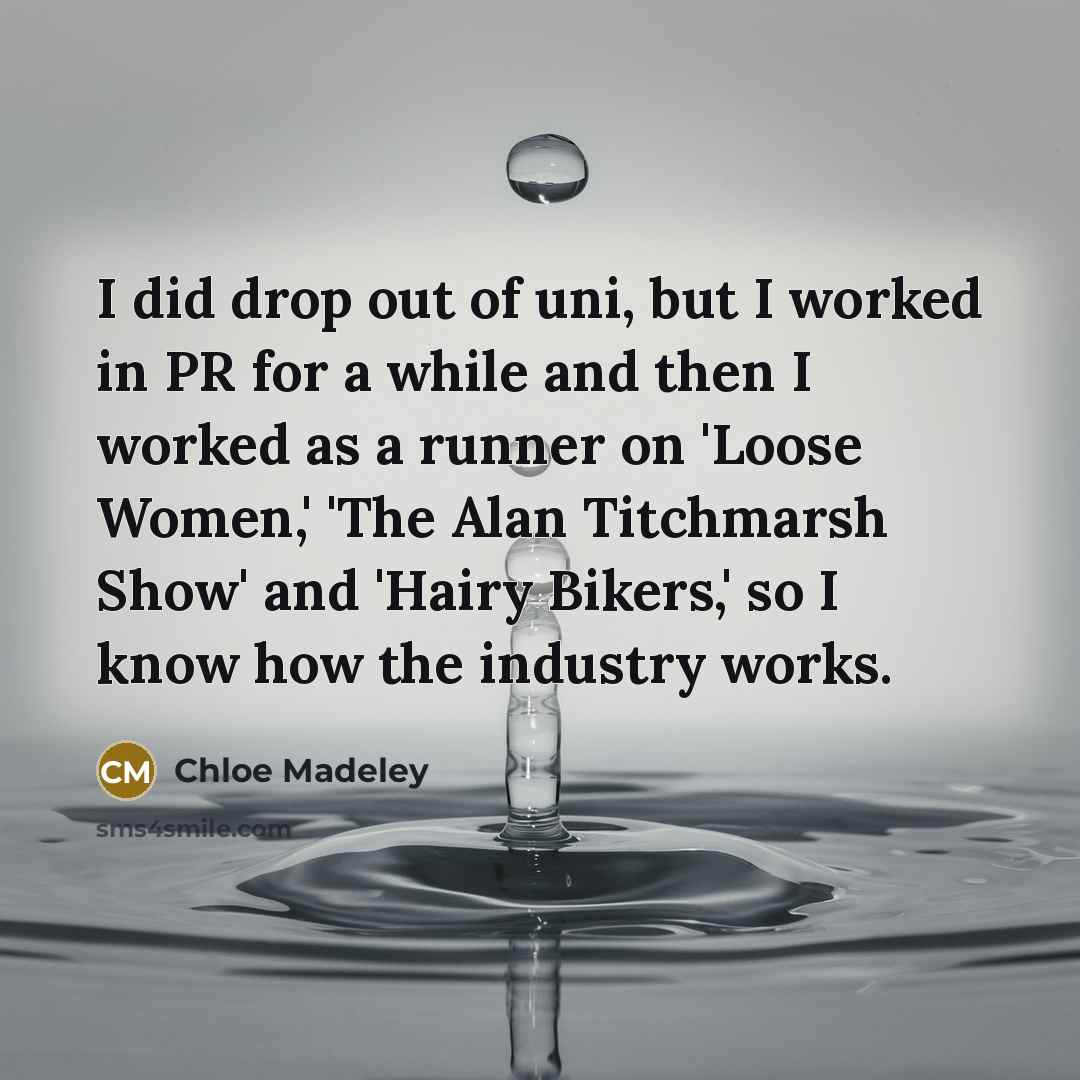 “I did drop out of uni, but I worked in…” quote by Chloe Madeley