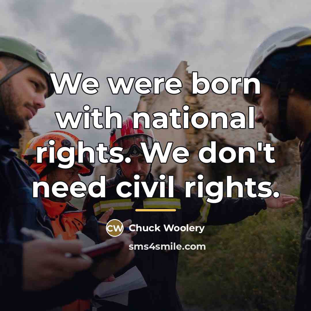 “We were born with national rights. We don't need civil…” quote by Chuck Woolery